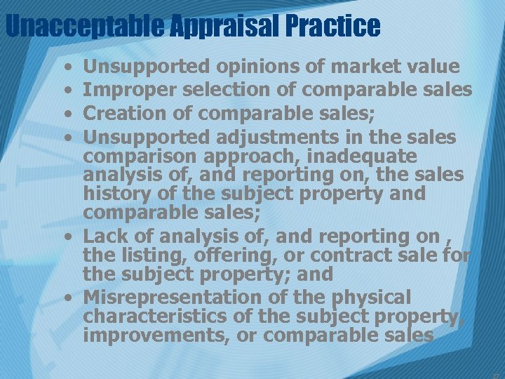 Unacceptable Appraisal Practice • • Unsupported opinions of market value Improper selection of comparable