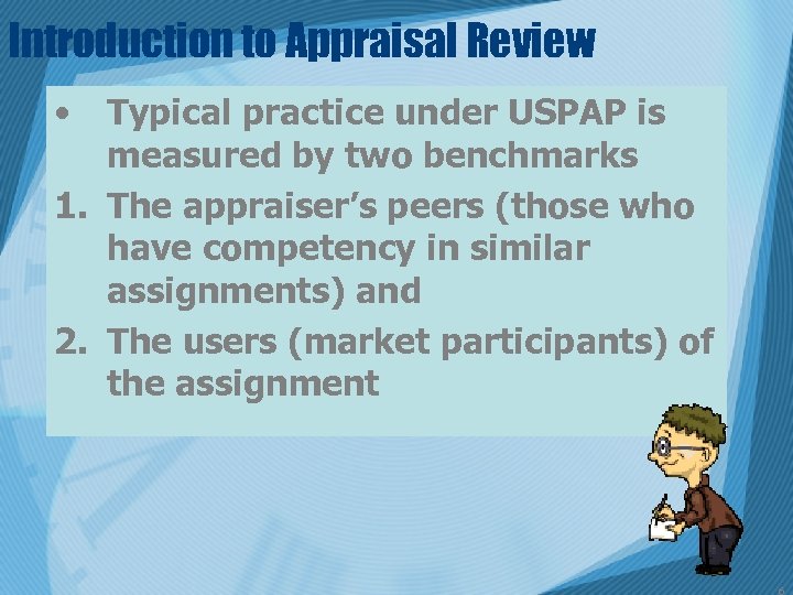 Introduction to Appraisal Review • Typical practice under USPAP is measured by two benchmarks