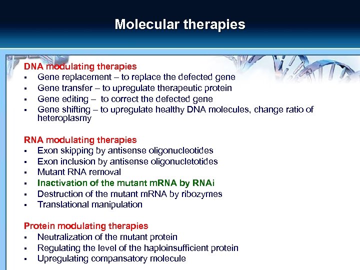 Molecular therapies DNA modulating therapies § Gene replacement – to replace the defected gene