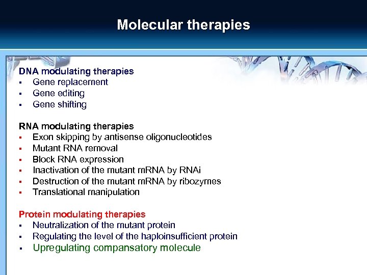 Molecular therapies DNA modulating therapies § Gene replacement § Gene editing § Gene shifting