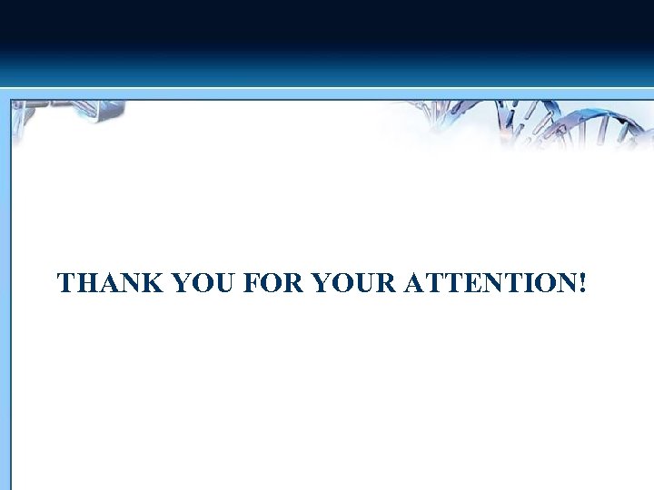 THANK YOU FOR YOUR ATTENTION! 