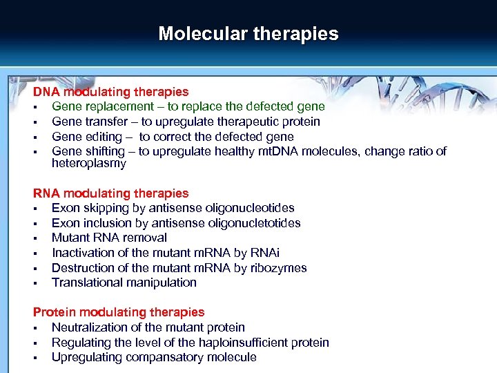 Molecular therapies DNA modulating therapies § Gene replacement – to replace the defected gene