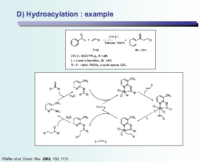 D) Hydroacylation : example Pfeffer et al. Chem. Rev. 2002, 1731. 