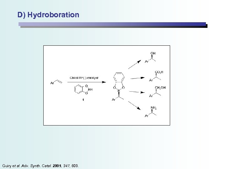 D) Hydroboration Guiry et al. Adv. Synth. Catal. 2005, 347, 609. 