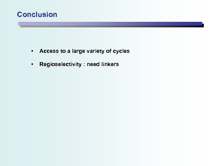 Conclusion • Access to a large variety of cycles • Regioselectivity : need linkers