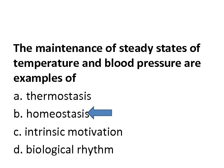 The maintenance of steady states of temperature and blood pressure are examples of a.
