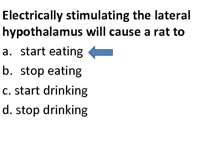 Electrically stimulating the lateral hypothalamus will cause a rat to a. start eating b.