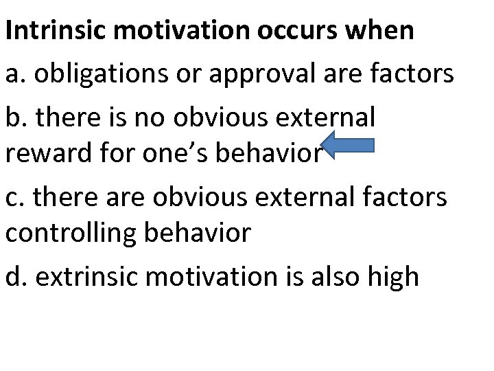Intrinsic motivation occurs when a. obligations or approval are factors b. there is no