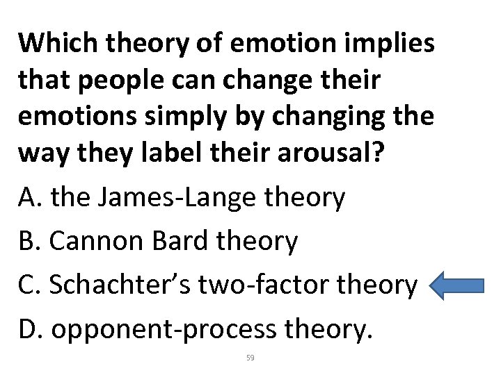 Which theory of emotion implies that people can change their emotions simply by changing