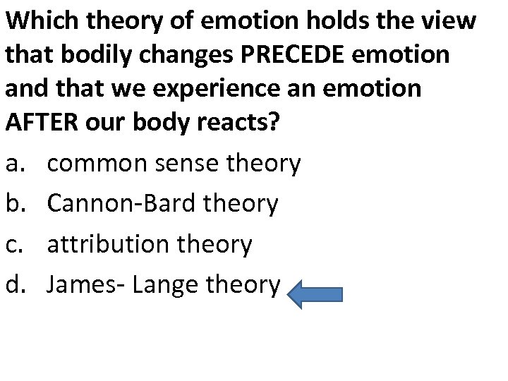 Which theory of emotion holds the view that bodily changes PRECEDE emotion and that