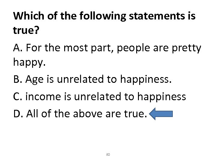 Which of the following statements is true? A. For the most part, people are