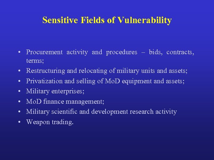 Sensitive Fields of Vulnerability • Procurement activity and procedures – bids, contracts, terms; •