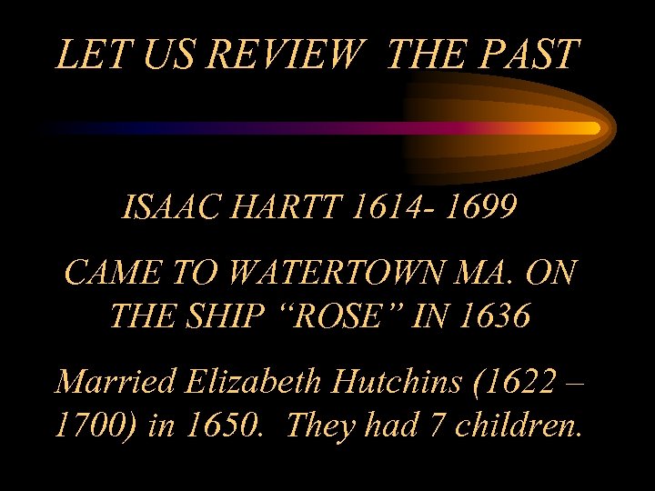 LET US REVIEW THE PAST ISAAC HARTT 1614 - 1699 CAME TO WATERTOWN MA.