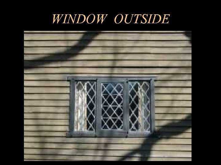 WINDOW OUTSIDE 