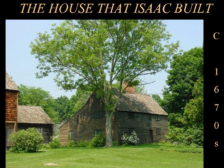 THE HOUSE THAT ISAAC BUILT C 1 6 7 0 s 