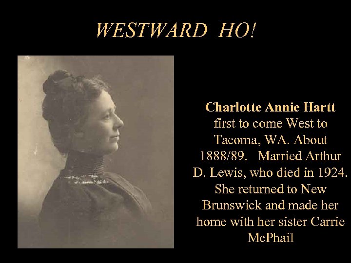 WESTWARD HO! Charlotte Annie Hartt first to come West to Tacoma, WA. About 1888/89.