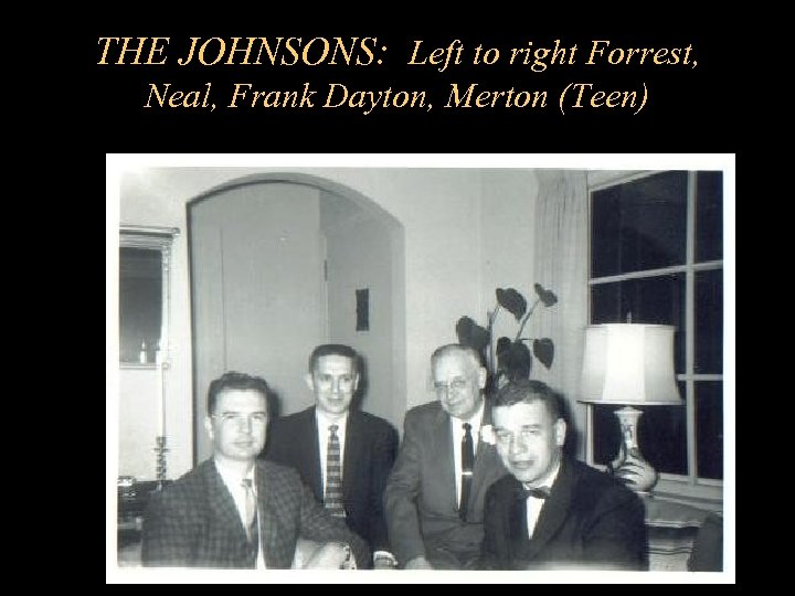 THE JOHNSONS: Left to right Forrest, Neal, Frank Dayton, Merton (Teen) 