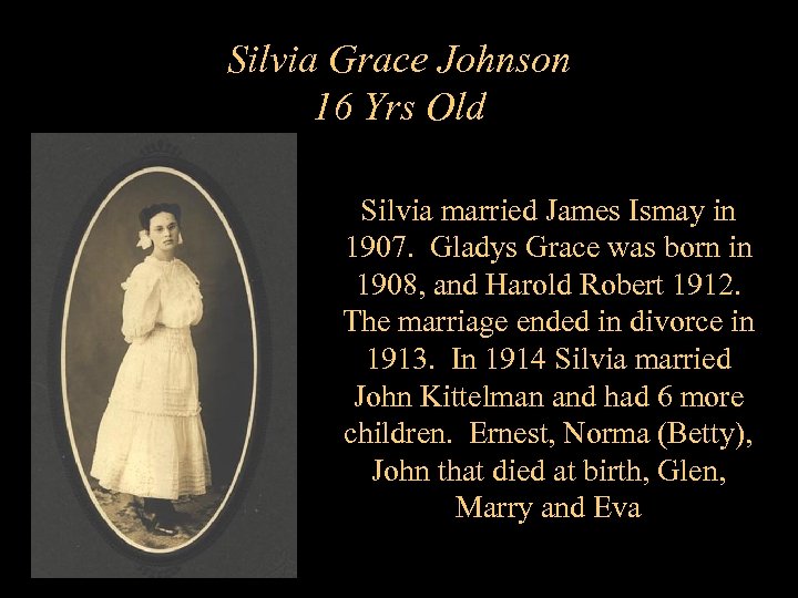 Silvia Grace Johnson 16 Yrs Old Silvia married James Ismay in 1907. Gladys Grace