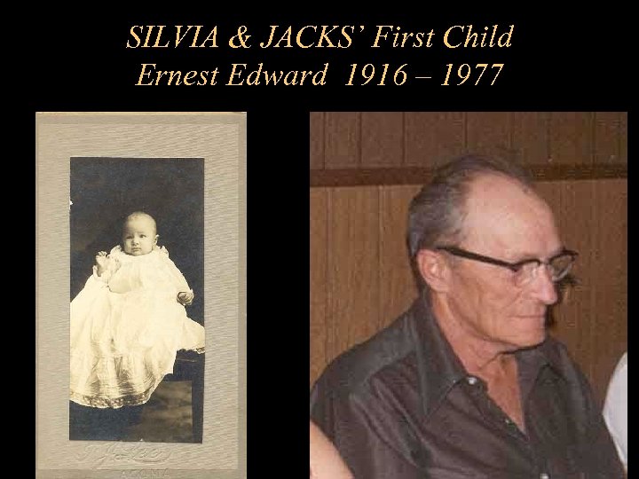 SILVIA & JACKS’ First Child Ernest Edward 1916 – 1977 