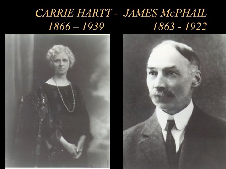 CARRIE HARTT - JAMES Mc. PHAIL 1866 – 1939 1863 - 1922 