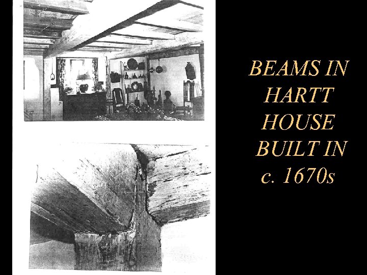 BEAMS IN HARTT HOUSE BUILT IN c. 1670 s 