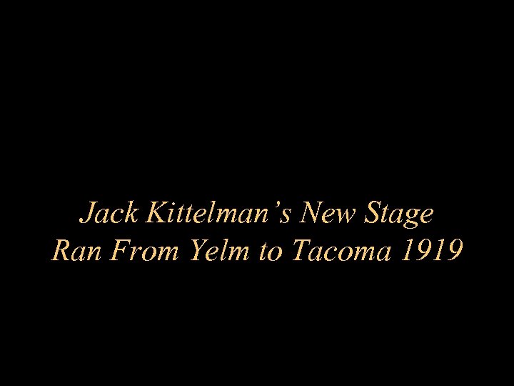 Jack Kittelman’s New Stage Ran From Yelm to Tacoma 1919 