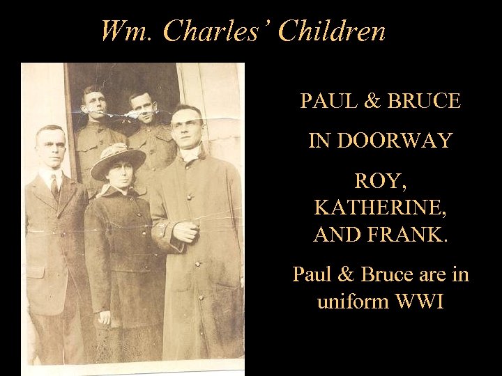 Wm. Charles’ Children PAUL & BRUCE IN DOORWAY ROY, KATHERINE, AND FRANK. Paul &