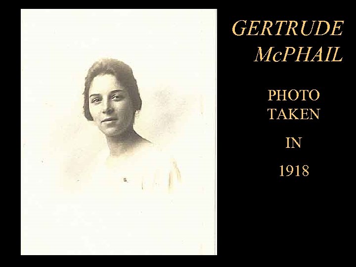 GERTRUDE Mc. PHAIL PHOTO TAKEN IN 1918 