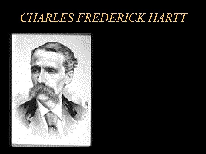 CHARLES FREDERICK HARTT 