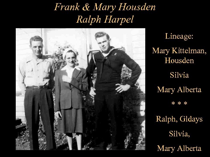 Frank & Mary Housden Ralph Harpel Lineage: Mary Kittelman, Housden Silvia Mary Alberta ***