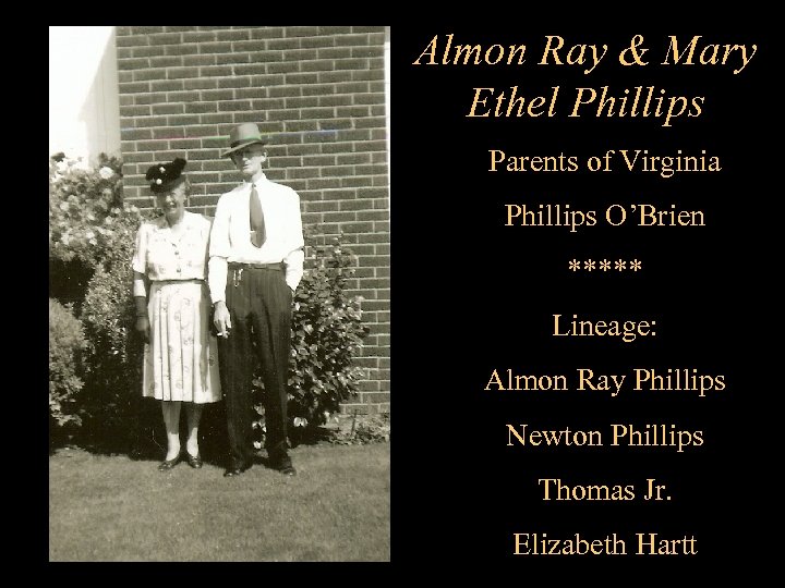 Almon Ray & Mary Ethel Phillips Parents of Virginia Phillips O’Brien ***** Lineage: Almon