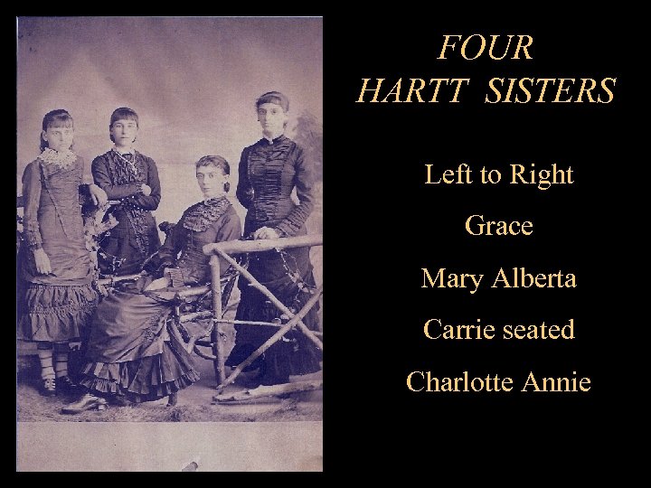 FOUR HARTT SISTERS Left to Right Grace Mary Alberta Carrie seated Charlotte Annie 