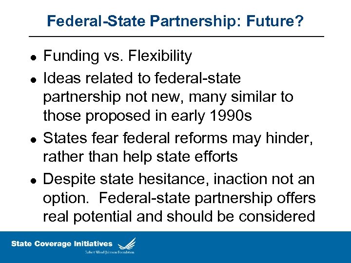 Federal-State Partnership: Future? l l Funding vs. Flexibility Ideas related to federal-state partnership not