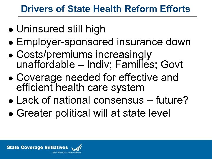 Drivers of State Health Reform Efforts Uninsured still high l Employer-sponsored insurance down l