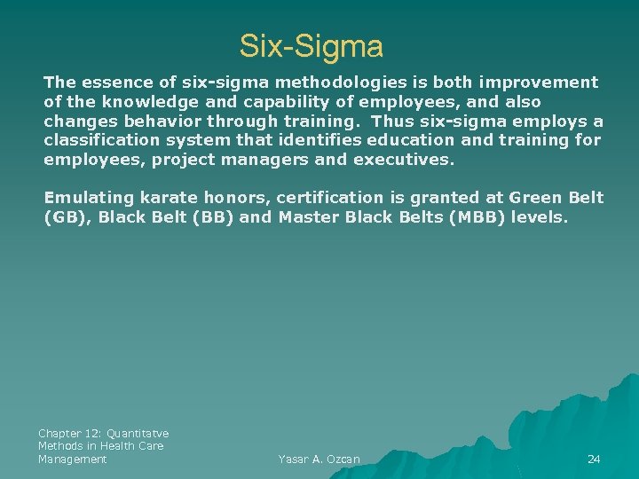 Six-Sigma The essence of six-sigma methodologies is both improvement of the knowledge and capability