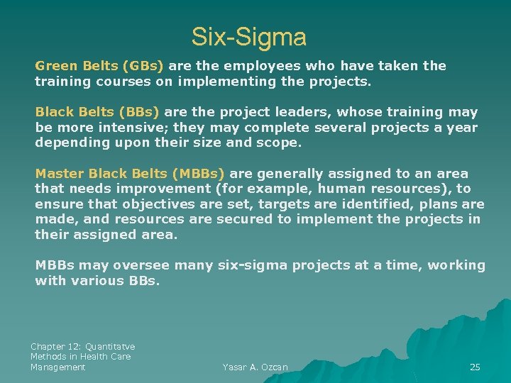 Six-Sigma Green Belts (GBs) are the employees who have taken the training courses on