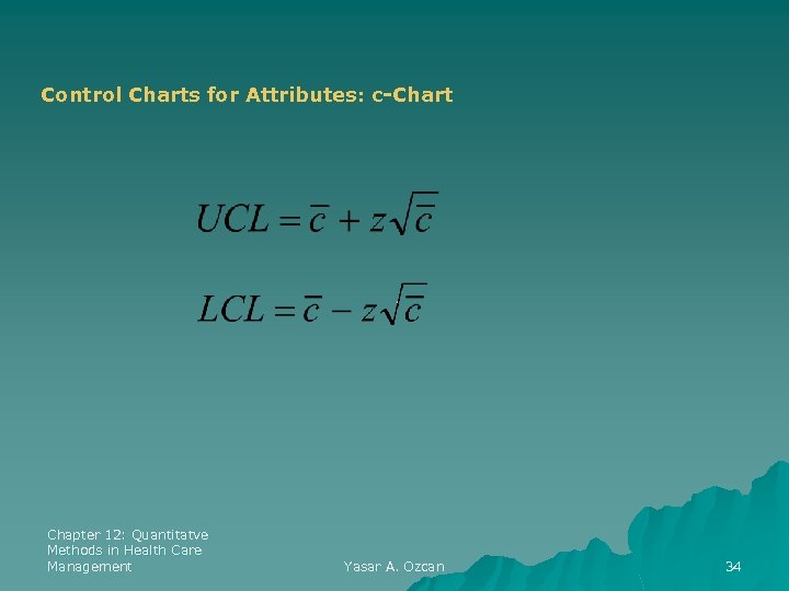 Control Charts for Attributes: c-Chart Chapter 12: Quantitatve Methods in Health Care Management Yasar