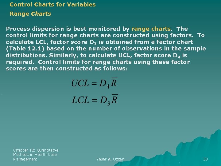 Control Charts for Variables Range Charts Process dispersion is best monitored by range charts.