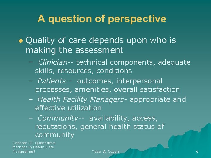 A question of perspective u Quality of care depends upon who is making the