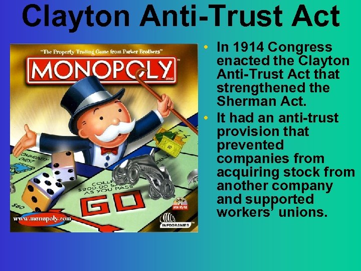 Clayton Anti-Trust Act • In 1914 Congress enacted the Clayton Anti-Trust Act that strengthened