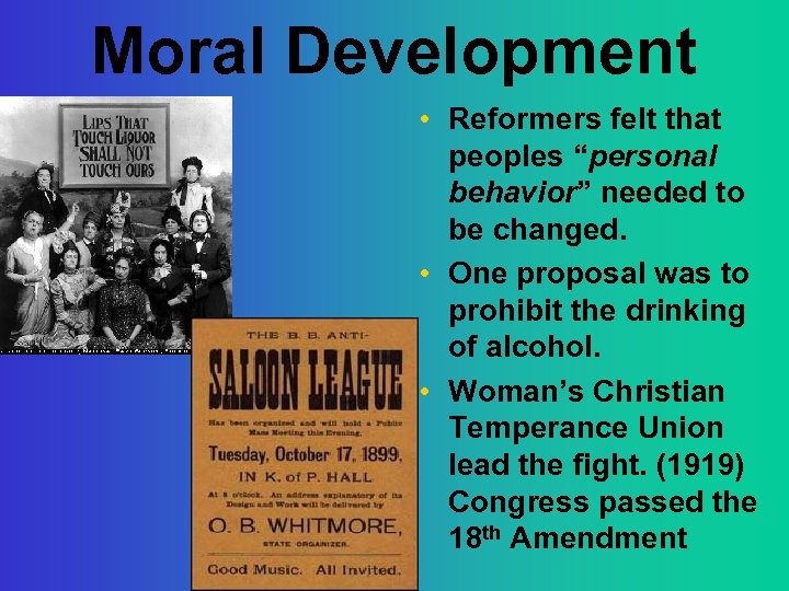 Moral Development • Reformers felt that peoples “personal behavior” needed to be changed. •