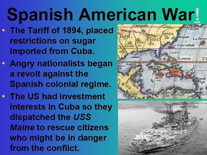 Spanish American War! • The Tariff of 1894, placed restrictions on sugar imported from