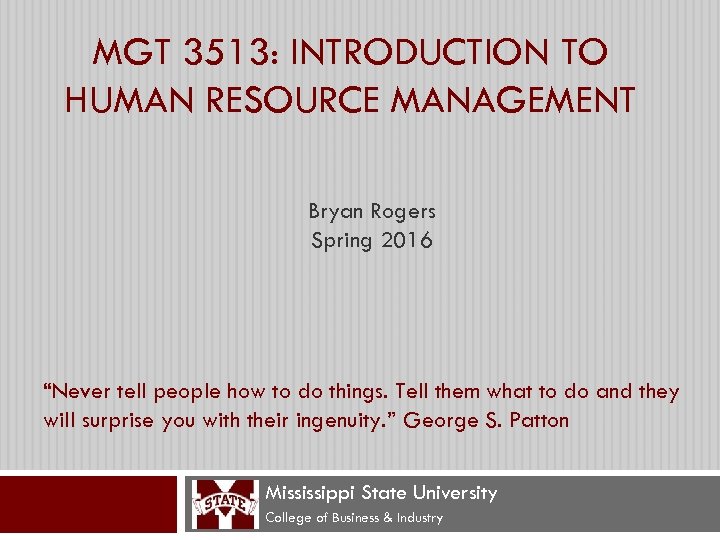 MGT 3513: INTRODUCTION TO HUMAN RESOURCE MANAGEMENT Bryan Rogers Spring 2016 “Never tell people