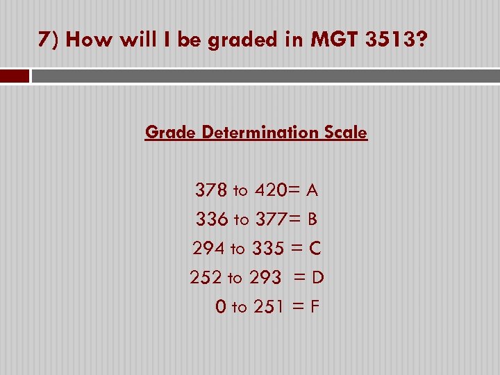 7) How will I be graded in MGT 3513? Grade Determination Scale 378 to