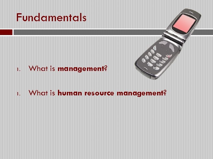 Fundamentals 1. What is management? 1. What is human resource management? 