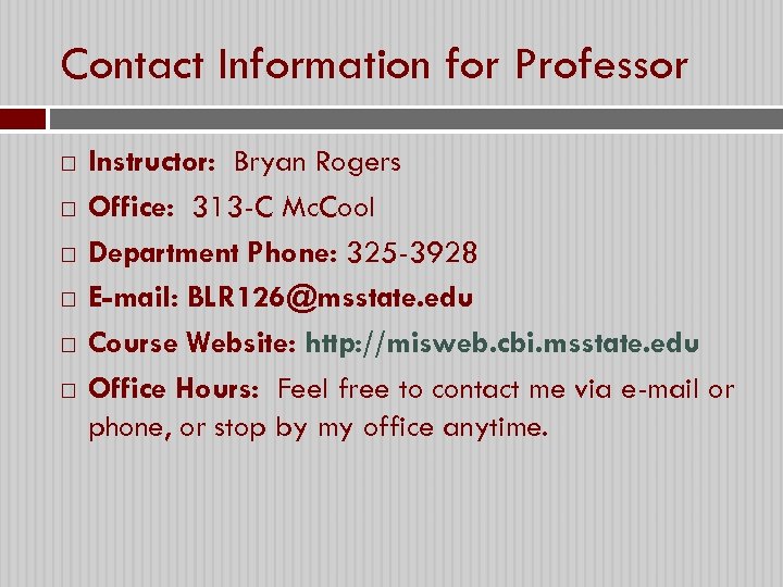 Contact Information for Professor Instructor: Bryan Rogers Office: 313 -C Mc. Cool Department Phone: