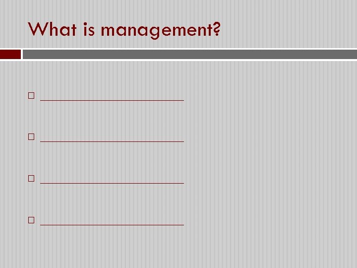 What is management? ____________________ 