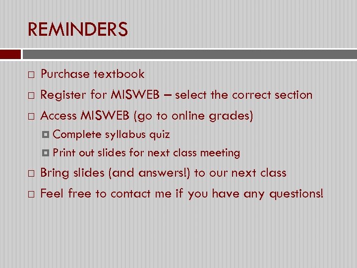 REMINDERS Purchase textbook Register for MISWEB – select the correct section Access MISWEB (go