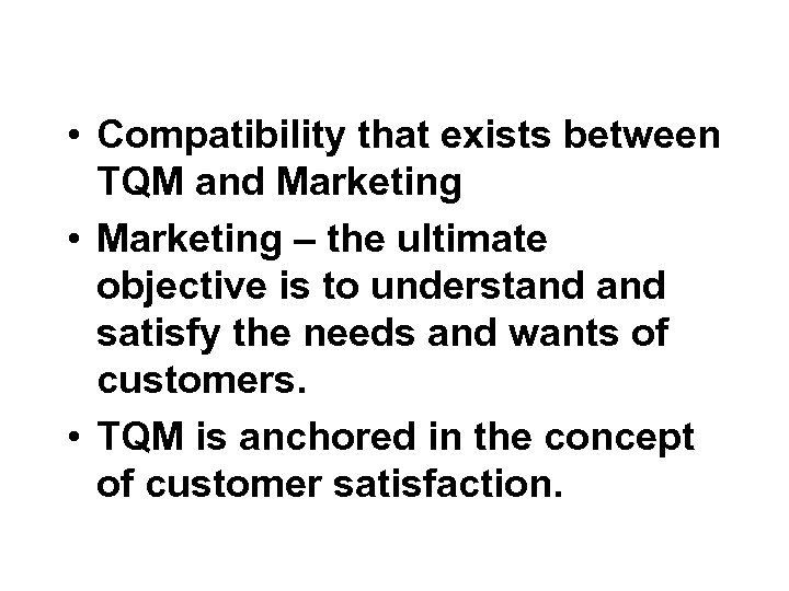  • Compatibility that exists between TQM and Marketing • Marketing – the ultimate