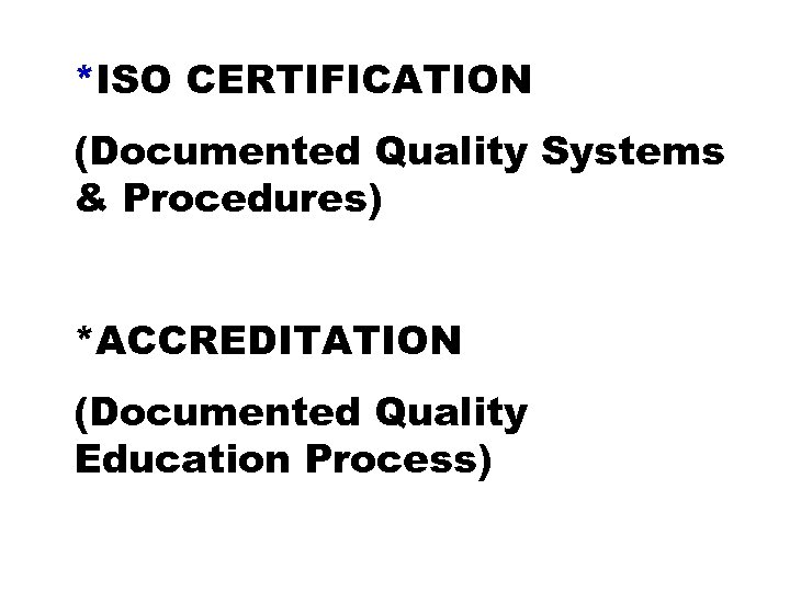 *ISO CERTIFICATION (Documented Quality Systems & Procedures) *ACCREDITATION (Documented Quality Education Process) 